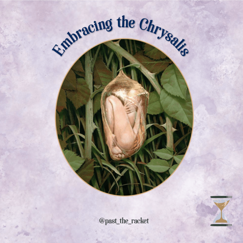 Embracing the Chrysalis
