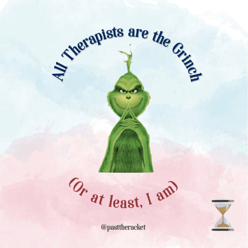 All Therapists are the Grinch (or at least, I&nbsp;am)